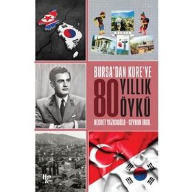 Bursa'dan Kore'ye 80 Yıllık Öykü-Ceyhun İrgil