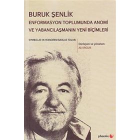 Buruk Şenlik Enformasyon Toplumunda Anomi Ve Yabancılaşmanın Yeni Biçimleri