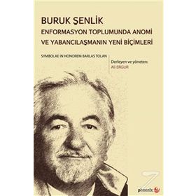 Buruk Şenlik Enformasyon Toplumunda Anomi Ve Yabancılaşmanın Yeni Biçimleri