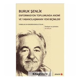 Buruk Şenlik Enformasyon Toplumunda Anomi Ve Yabancılaşmanın Yeni Biçimleri