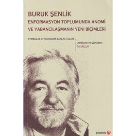Buruk Şenlik Enformasyon Toplumunda Anomi Ve Yabancılaşmanın Yeni Biçimleri