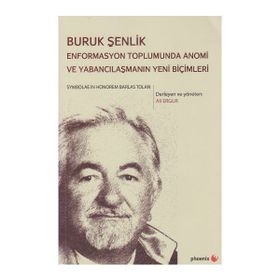 Buruk Şenlik Enformasyon Toplumunda Anomi Ve Yabancılaşmanın Yeni Biçimleri