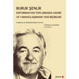Buruk Şenlik Enformasyon Toplumunda Anomi Ve Yabancılaşmanın Yeni Biçimleri