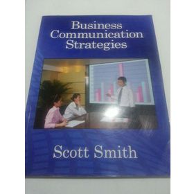BUSINESS COMMUNICATION STRATEGIES - SCOTT SMITH