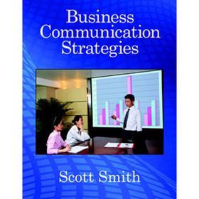 BUSINESS COMMUNICATION STRATEGIES - SCOTT SMITH