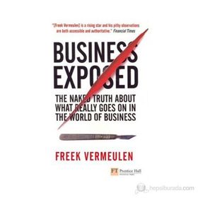 BUSINESS EXPOSED THE NAKED TRUTH ABOUT WHAT REALLY GOES ON IN THE WORLD OF BUSINESS - FREEK VERMEULEN