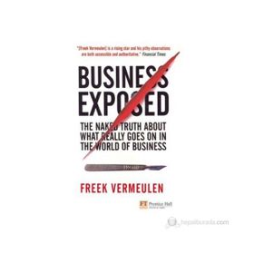 BUSINESS EXPOSED THE NAKED TRUTH ABOUT WHAT REALLY GOES ON IN THE WORLD OF BUSINESS - FREEK VERMEULEN