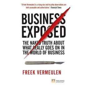 BUSINESS EXPOSED THE NAKED TRUTH ABOUT WHAT REALLY GOES ON IN THE WORLD OF BUSINESS - FREEK VERMEULEN