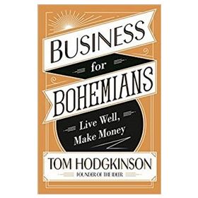 Business for Bohemians : Live Well Make Money - Tom Hodgkinson