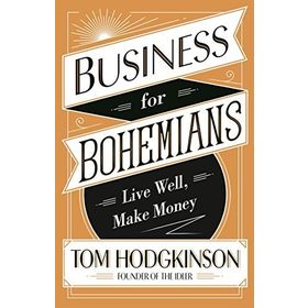 Business for Bohemians : Live Well Make Money - Tom Hodgkinson