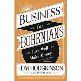 Business for Bohemians : Live Well Make Money - Tom Hodgkinson