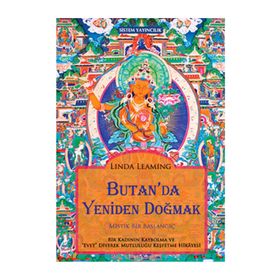 BUTAN'DA YENIDEN DOĞMAK MISTIK BIR BAŞLANGIÇ - LINDA LEAMING