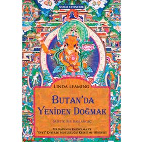 BUTAN'DA YENIDEN DOĞMAK MISTIK BIR BAŞLANGIÇ - LINDA LEAMING