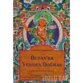 BUTAN'DA YENIDEN DOĞMAK MISTIK BIR BAŞLANGIÇ - LINDA LEAMING