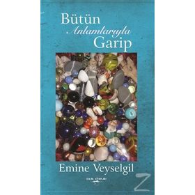 Bütün Anlamlarıyla Garip - Emine Veyselgil