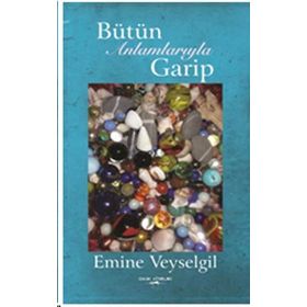 Bütün Anlamlarıyla Garip - Emine Veyselgil