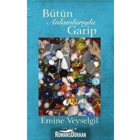 Bütün Anlamlarıyla Garip - Emine Veyselgil