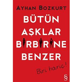 BÜTÜN AŞKLAR BIRBIRINE BENZER BIRI HARIÇ! - AYHAN BOZKURT