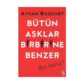 BÜTÜN AŞKLAR BIRBIRINE BENZER BIRI HARIÇ! - AYHAN BOZKURT