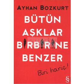 BÜTÜN AŞKLAR BIRBIRINE BENZER BIRI HARIÇ! - AYHAN BOZKURT