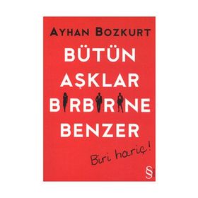 BÜTÜN AŞKLAR BIRBIRINE BENZER BIRI HARIÇ! - AYHAN BOZKURT