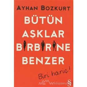 BÜTÜN AŞKLAR BIRBIRINE BENZER BIRI HARIÇ! - AYHAN BOZKURT