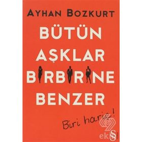 BÜTÜN AŞKLAR BIRBIRINE BENZER BIRI HARIÇ! - AYHAN BOZKURT