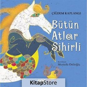 Bütün Atlar Sihirli - Çiğdem Kaplangı