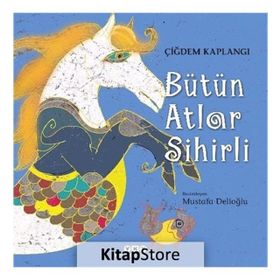 Bütün Atlar Sihirli - Çiğdem Kaplangı