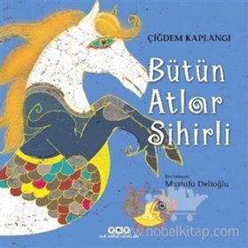 Bütün Atlar Sihirli - Çiğdem Kaplangı