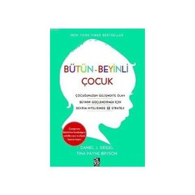 Bütün Beyinli Çocuk Çocuğunuzun Gelişmekte Olan Beynini Güçlendirmek İçin Devrim Niteliğinde 12 Strateji