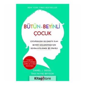 Bütün - Beyinli Çocuk - Daniel J. Siegel Tina Payne Bryson