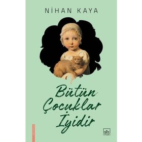 Bütün Çocuklar İyidir - Nihan Kaya