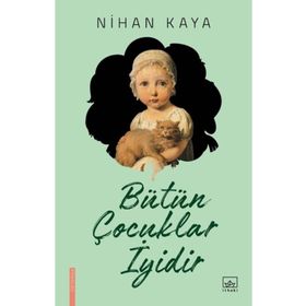 Bütün Çocuklar İyidir - Nihan Kaya