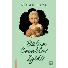 Bütün Çocuklar İyidir - Nihan Kaya