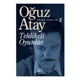 Bütün Eserleri 2 - Tehlikeli Oyunlar - Oğuz Atay