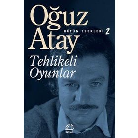 Bütün Eserleri 2 - Tehlikeli Oyunlar - Oğuz Atay