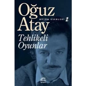 Bütün Eserleri 2 - Tehlikeli Oyunlar - Oğuz Atay