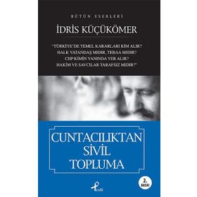 BÜTÜN ESERLERI CUNTACILIKTAN SIVIL TOPLUMA - İDRİS KÜÇÜKÖMER