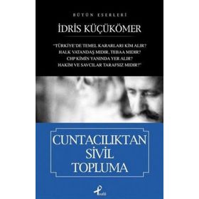 BÜTÜN ESERLERI CUNTACILIKTAN SIVIL TOPLUMA - İDRİS KÜÇÜKÖMER