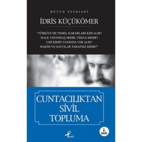 BÜTÜN ESERLERI CUNTACILIKTAN SIVIL TOPLUMA - İDRİS KÜÇÜKÖMER
