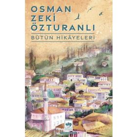 Bütün Hikayeleri - Osman Zeki Özturanlı