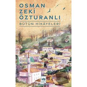 Bütün Hikayeleri - Osman Zeki Özturanlı