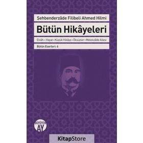 Bütün Hikayeleri - Şehbenderzade Filibeli - Ahmed Hilmi