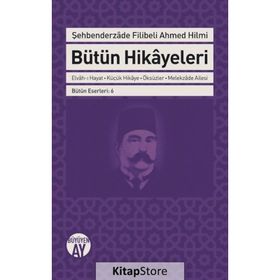 Bütün Hikayeleri - Şehbenderzade Filibeli - Ahmed Hilmi