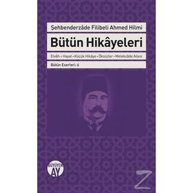 Bütün Hikayeleri - Şehbenderzade Filibeli - Ahmed Hilmi