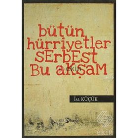 BÜTÜN HÜRİYETLER SERBEST BU AKŞAM - İSA KÜÇÜK