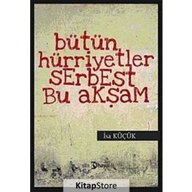 BÜTÜN HÜRİYETLER SERBEST BU AKŞAM - İSA KÜÇÜK
