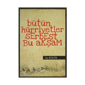 BÜTÜN HÜRİYETLER SERBEST BU AKŞAM - İSA KÜÇÜK