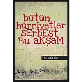 BÜTÜN HÜRİYETLER SERBEST BU AKŞAM - İSA KÜÇÜK
